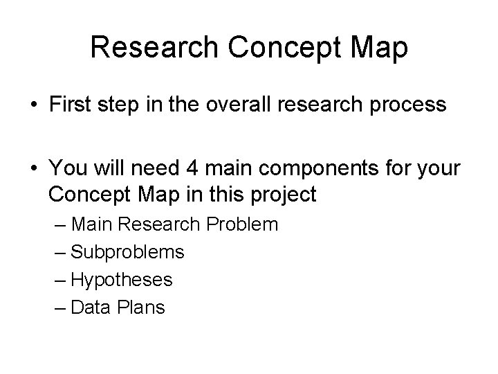 Research Concept Map • First step in the overall research process • You will Research Concept Map • First step in the overall research process • You will