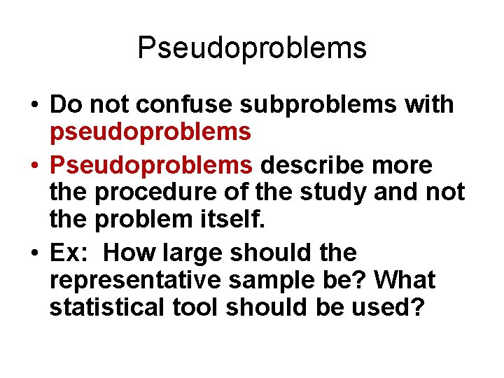 Pseudoproblems • Do not confuse subproblems with pseudoproblems • Pseudoproblems describe more the procedure Pseudoproblems • Do not confuse subproblems with pseudoproblems • Pseudoproblems describe more the procedure
