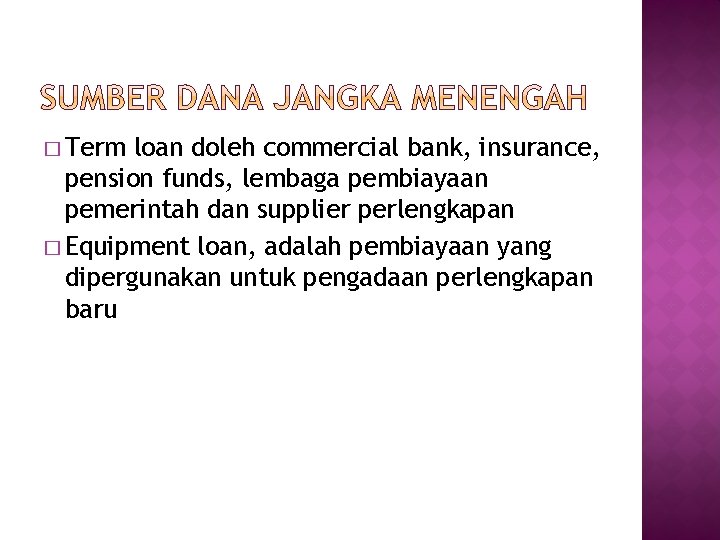 � Term loan doleh commercial bank, insurance, pension funds, lembaga pembiayaan pemerintah dan supplier