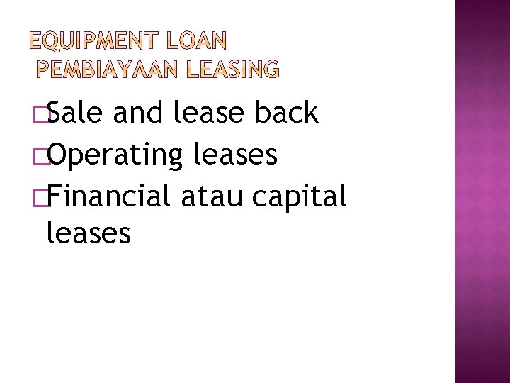 �Sale and lease back �Operating leases �Financial atau capital leases 