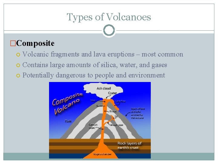 Types of Volcanoes �Composite Volcanic fragments and lava eruptions – most common Contains large