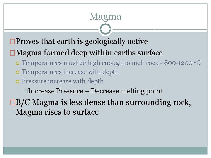 Magma �Proves that earth is geologically active �Magma formed deep within earths surface Temperatures