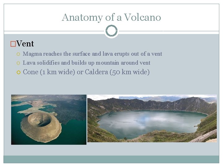 Anatomy of a Volcano �Vent Magma reaches the surface and lava erupts out of