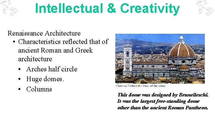 Intellectual & Creativity Renaissance Architecture • Characteristics reflected that of ancient Roman and Greek