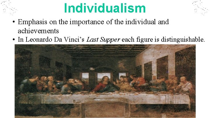 Individualism • Emphasis on the importance of the individual and achievements • In Leonardo