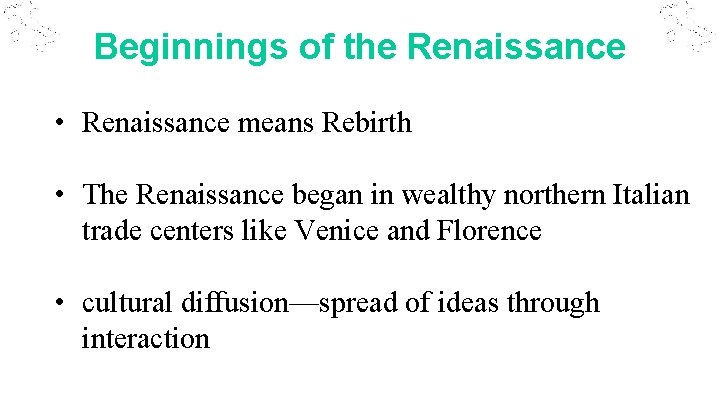 Beginnings of the Renaissance • Renaissance means Rebirth • The Renaissance began in wealthy