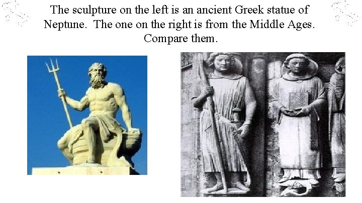 The sculpture on the left is an ancient Greek statue of Neptune. The on