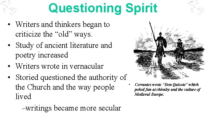 Questioning Spirit • Writers and thinkers began to criticize the “old” ways. • Study