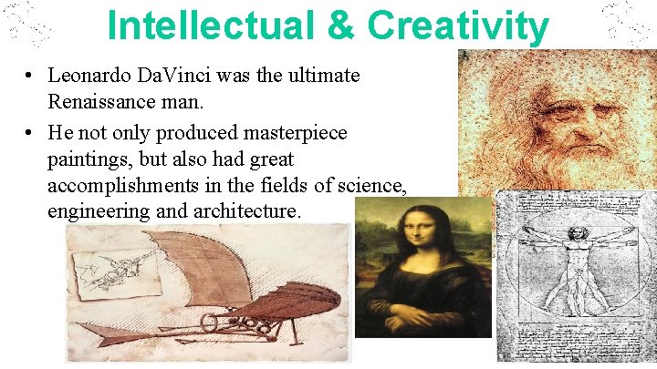 Intellectual & Creativity • Leonardo Da. Vinci was the ultimate Renaissance man. • He