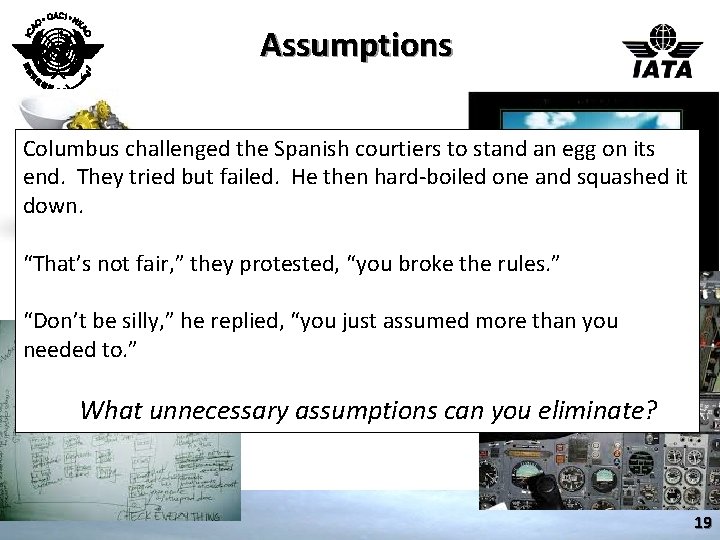 Assumptions Columbus challenged the Spanish courtiers to stand an egg on its end. They