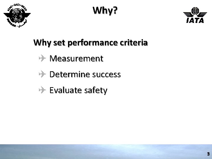 Why? Why set performance criteria ✈ Measurement ✈ Determine success ✈ Evaluate safety 3