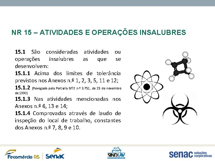 NR 15 – ATIVIDADES E OPERAÇÕES INSALUBRES 15. 1 São consideradas atividades ou operações