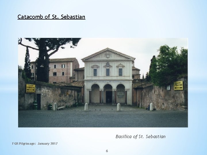Catacomb of St. Sebastian Basilica of St. Sebastian FGR Pilgrimage: January 2017 6 