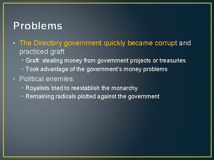 Problems • The Directory government quickly became corrupt and practiced graft • Graft: stealing