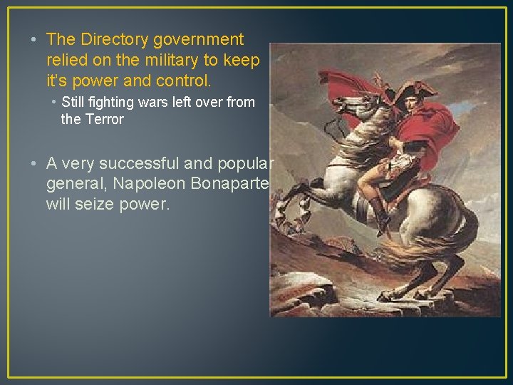  • The Directory government relied on the military to keep it’s power and