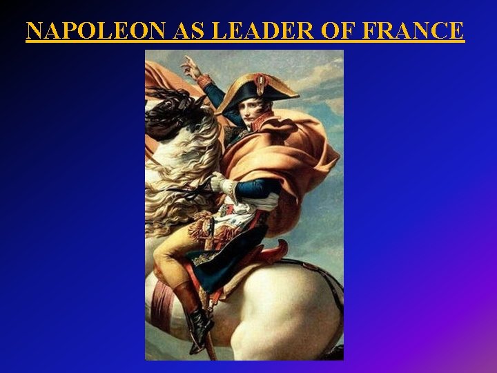 NAPOLEON AS LEADER OF FRANCE 