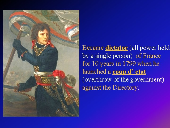 Became dictator (all power held by a single person) of France for 10 years