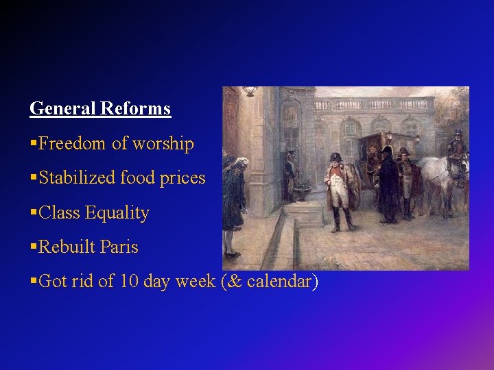 General Reforms §Freedom of worship §Stabilized food prices §Class Equality §Rebuilt Paris §Got rid