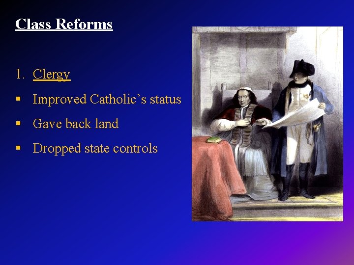 Class Reforms 1. Clergy § Improved Catholic’s status § Gave back land § Dropped