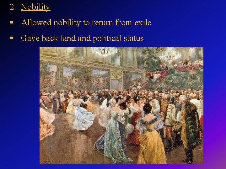 2. Nobility § Allowed nobility to return from exile § Gave back land political