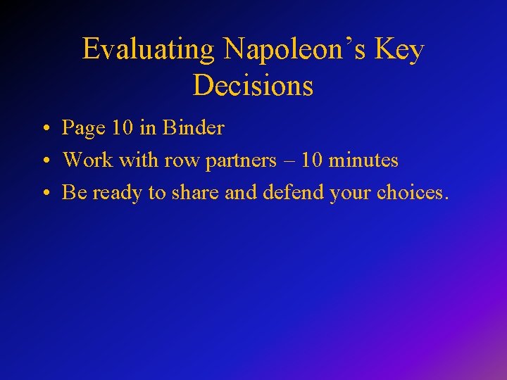 Evaluating Napoleon’s Key Decisions • Page 10 in Binder • Work with row partners
