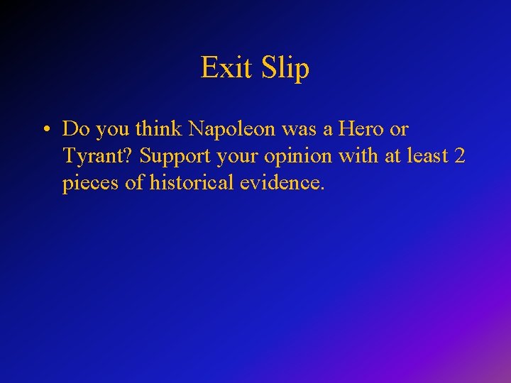 Exit Slip • Do you think Napoleon was a Hero or Tyrant? Support your