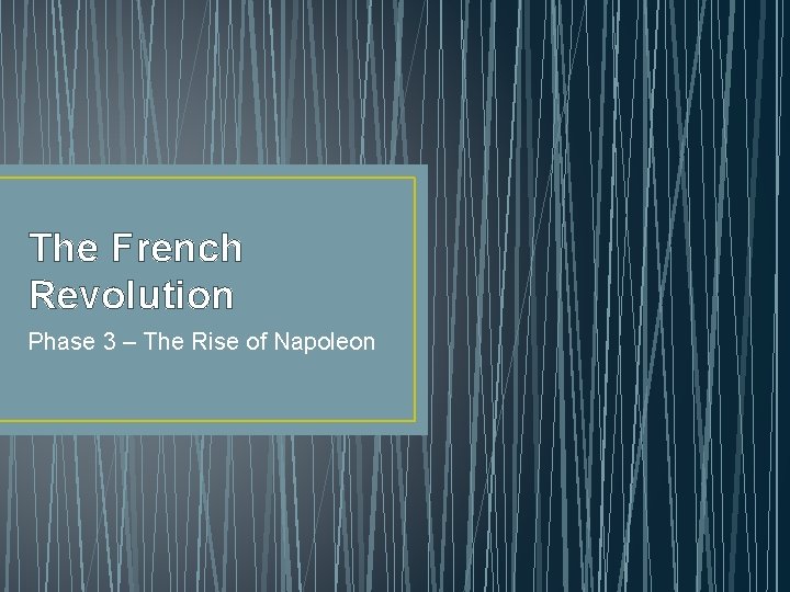 The French Revolution Phase 3 – The Rise of Napoleon 