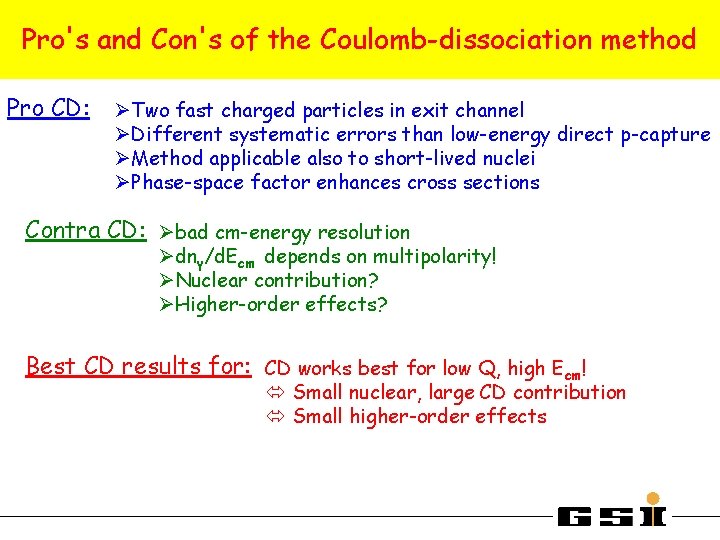 Pro's and Con's of the Coulomb-dissociation method Pro CD: ØTwo fast charged particles in