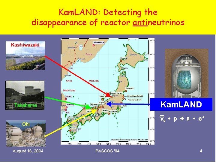 Kam. LAND: Detecting the disappearance of reactor antineutrinos Kam. LAND ve + p n