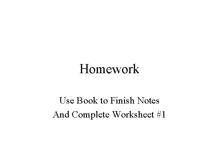 Homework Use Book to Finish Notes And Complete Worksheet #1 