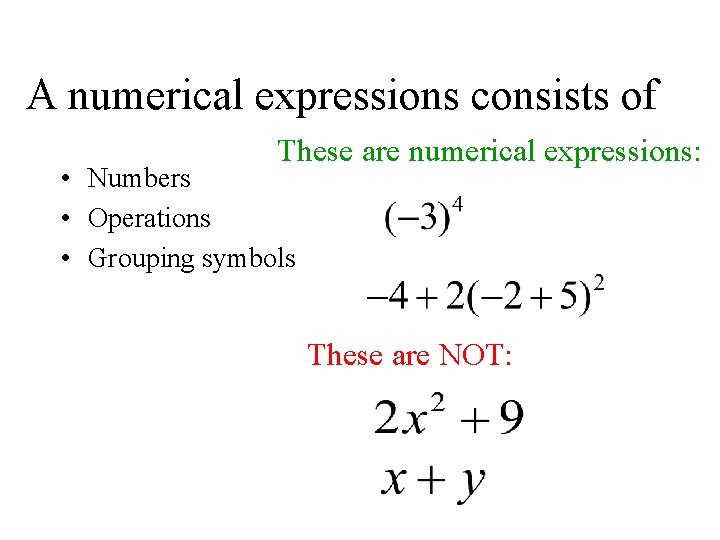 A numerical expressions consists of These are numerical expressions: • Numbers • Operations •