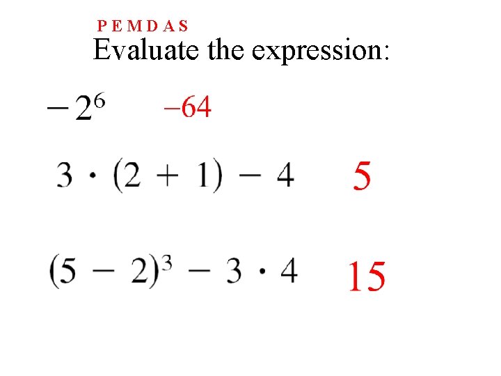 PEMDAS Evaluate the expression: 