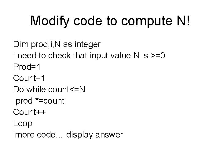 Modify code to compute N! Dim prod, i, N as integer ‘ need to