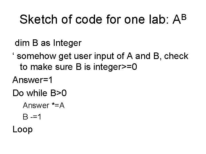 Sketch of code for one lab: AB dim B as Integer ‘ somehow get