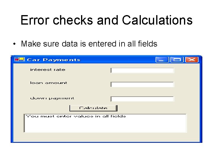 Error checks and Calculations • Make sure data is entered in all fields 