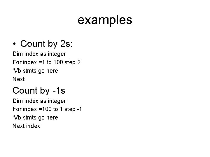 examples • Count by 2 s: Dim index as integer For index =1 to