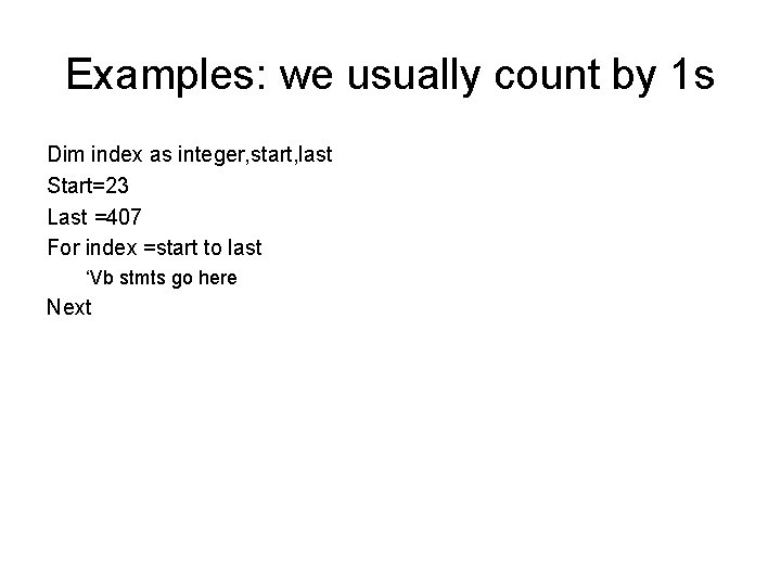 Examples: we usually count by 1 s Dim index as integer, start, last Start=23