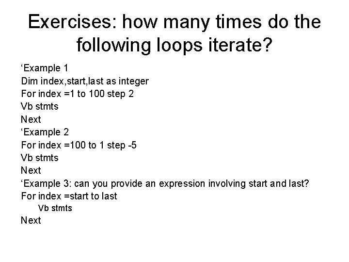 Exercises: how many times do the following loops iterate? ‘Example 1 Dim index, start,