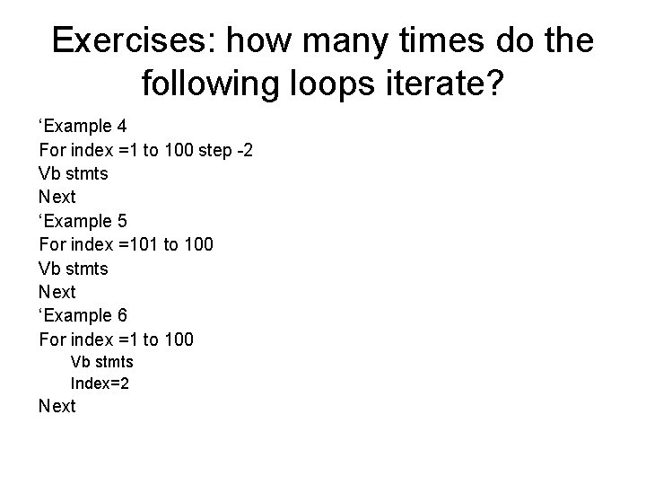 Exercises: how many times do the following loops iterate? ‘Example 4 For index =1