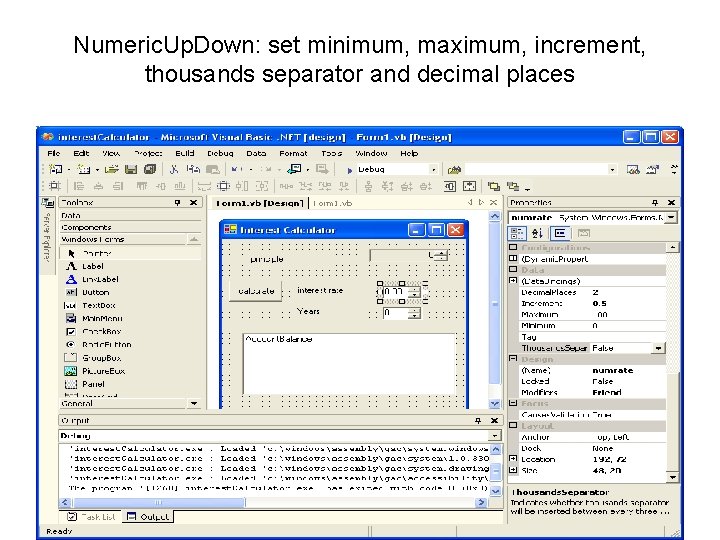 Numeric. Up. Down: set minimum, maximum, increment, thousands separator and decimal places 