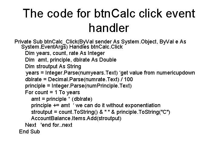 The code for btn. Calc click event handler Private Sub btn. Calc_Click(By. Val sender