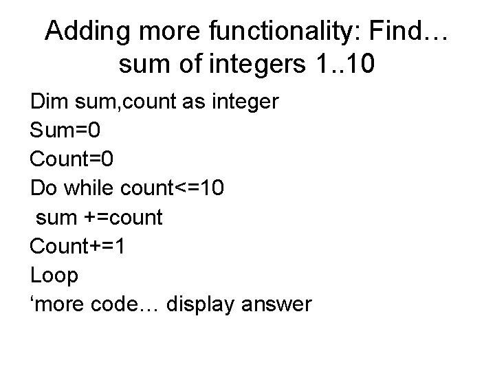 Adding more functionality: Find… sum of integers 1. . 10 Dim sum, count as