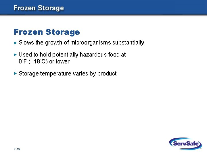 Frozen Storage Slows the growth of microorganisms substantially Used to hold potentially hazardous food