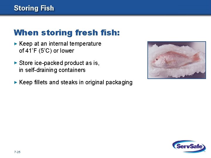 When storing fresh fish: Keep at an internal temperature of 41 F (5 C)