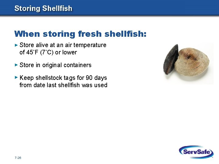 When storing fresh shellfish: Store alive at an air temperature of 45 F (7