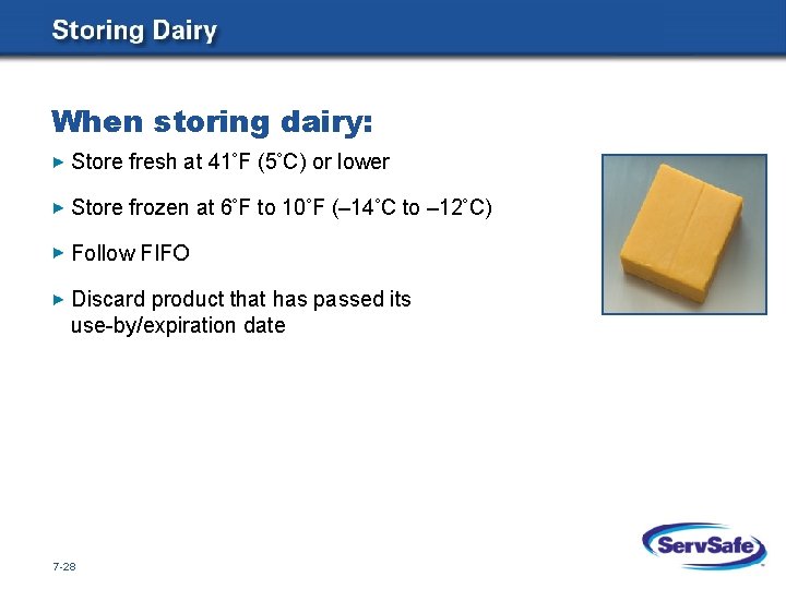 When storing dairy: Store fresh at 41 F (5 C) or lower Store frozen