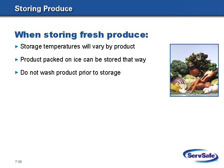 When storing fresh produce: Storage temperatures will vary by product Product packed on ice