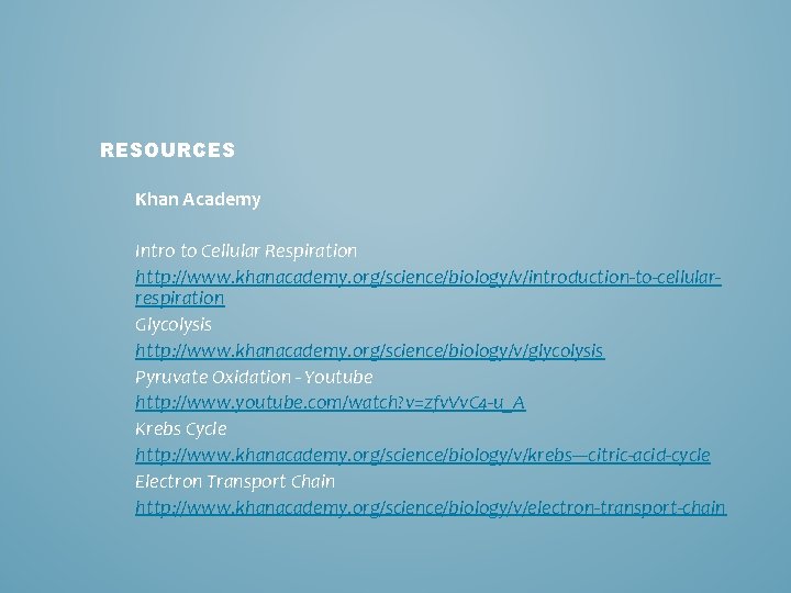RESOURCES Khan Academy Intro to Cellular Respiration http: //www. khanacademy. org/science/biology/v/introduction-to-cellularrespiration Glycolysis http: //www.