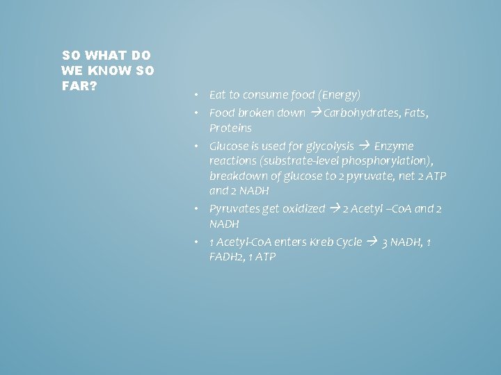 SO WHAT DO WE KNOW SO FAR? • Eat to consume food (Energy) •