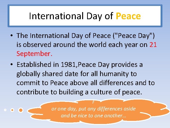 International Day of Peace • The International Day of Peace ("Peace Day") is observed